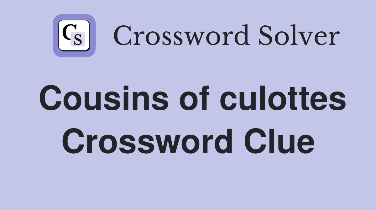 Cousins of culottes Crossword Clue Answers Crossword Solver